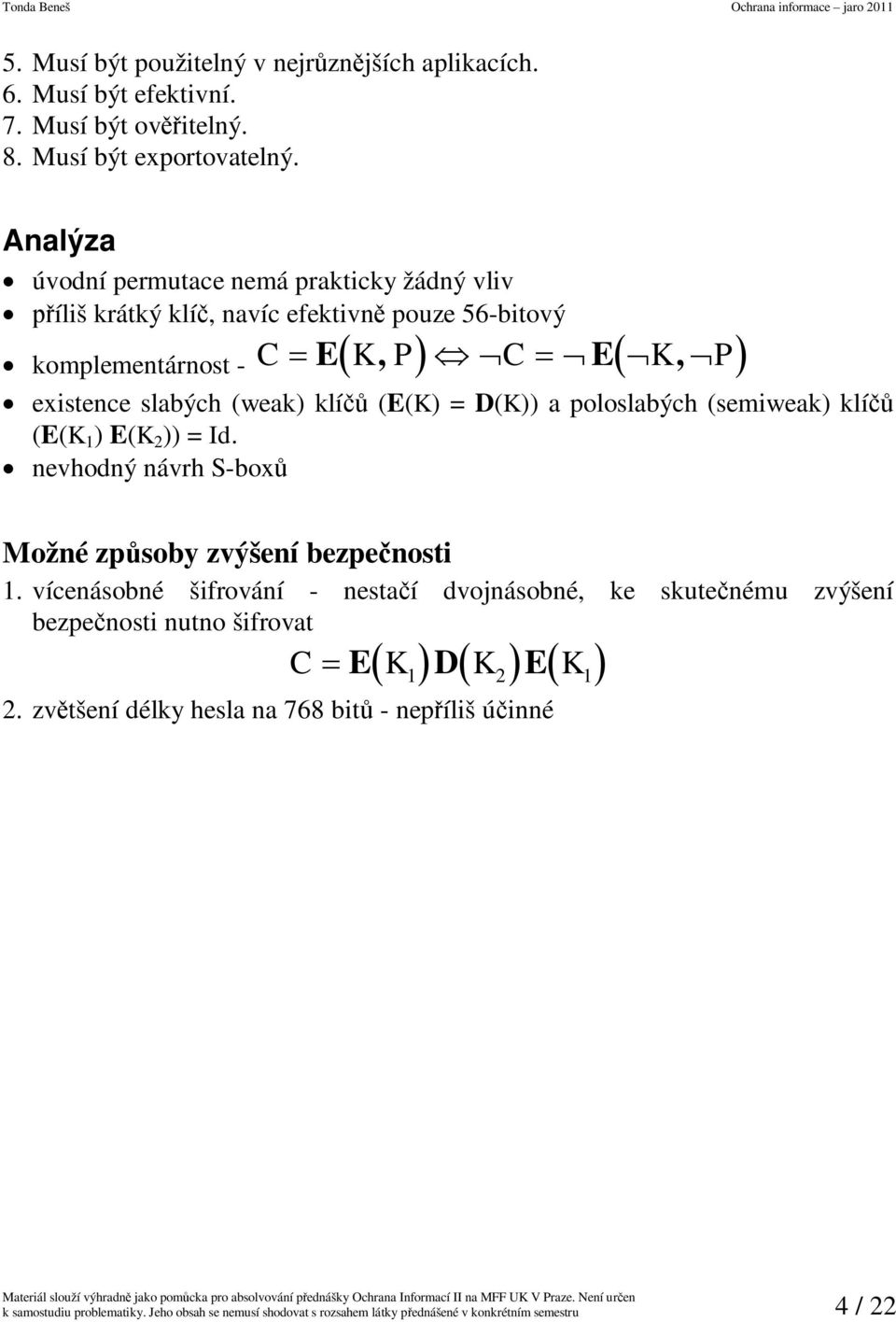 = D(K)) a poloslabých (semiweak) klí (E(K 1 ) E(K 2 )) = Id. nevhodný návrh S-box Možné zpsoby zvýšení bezpenosti 1.