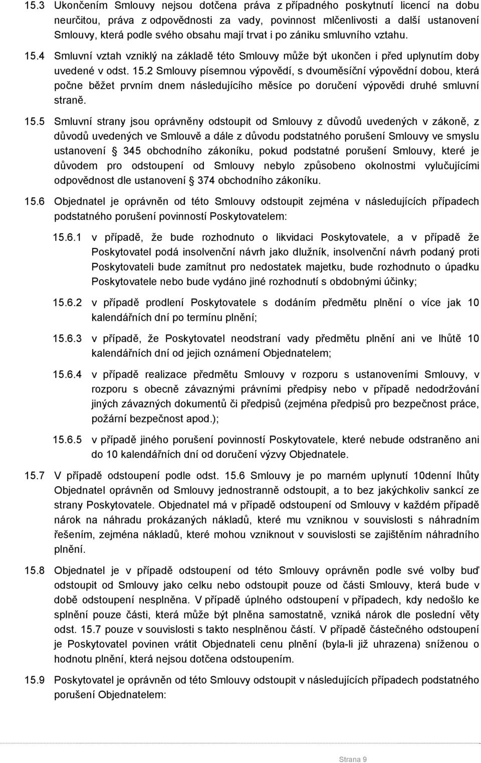 4 Smluvní vztah vzniklý na základě této Smlouvy může být ukončen i před uplynutím doby uvedené v odst. 15.