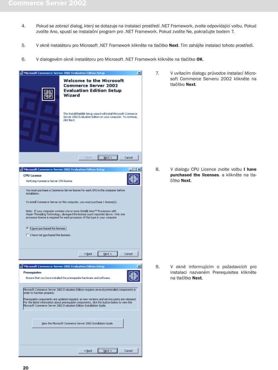 NET Framework klikněte na tlačítko OK. 7. V uvítacím dialogu průvodce instalací Microsoft Commerce Serveru 2002 klikněte na tlačítko Next. 8.