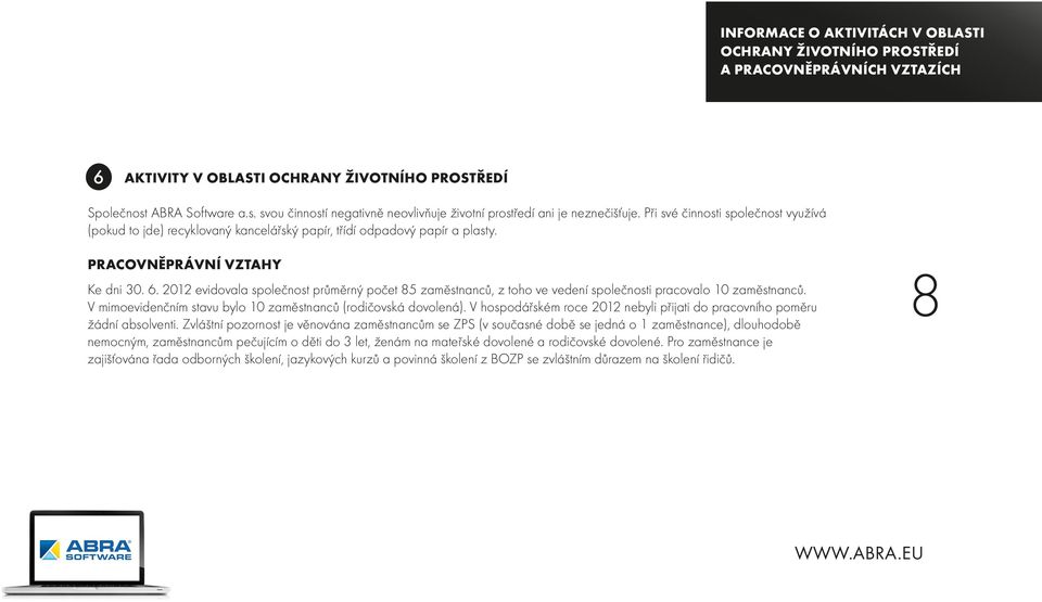 Při své činnosti společnost využívá (pokud to jde) recyklovaný kancelářský papír, třídí odpadový papír a plasty. PRACOVNĚPRÁVNÍ VZTAHY Ke dni 30. 6.