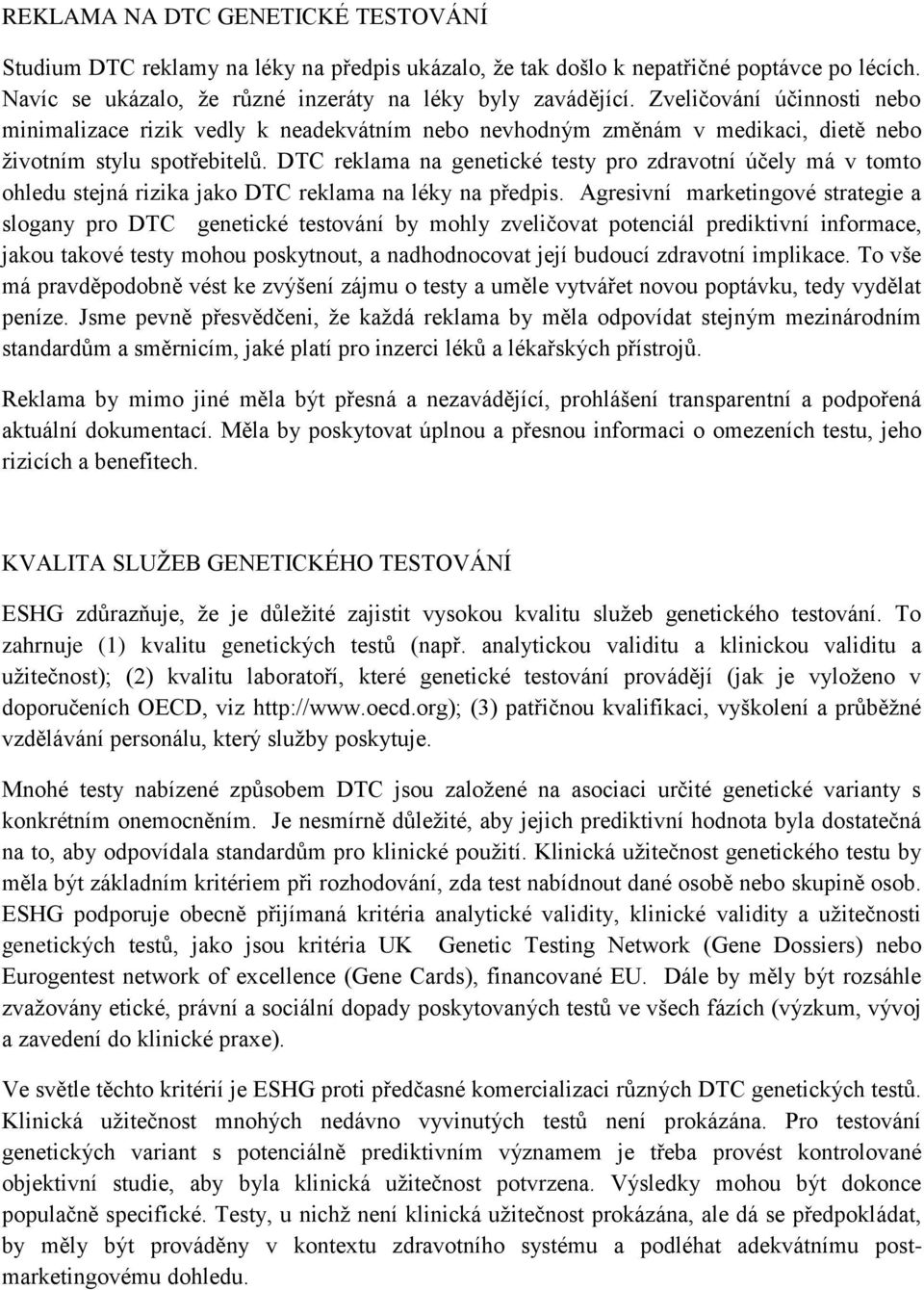 DTC reklama na genetické testy pro zdravotní účely má v tomto ohledu stejná rizika jako DTC reklama na léky na předpis.