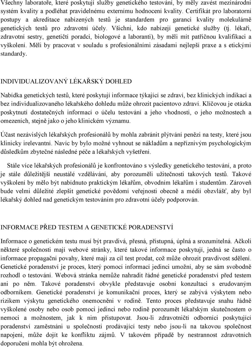 lékaři, zdravotní sestry, genetičtí poradci, biologové a laboranti), by měli mít patřičnou kvalifikaci a vyškolení.