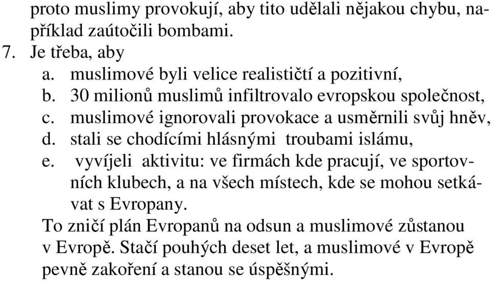 muslimové ignorovali provokace a usměrnili svůj hněv, d. stali se chodícími hlásnými troubami islámu, e.