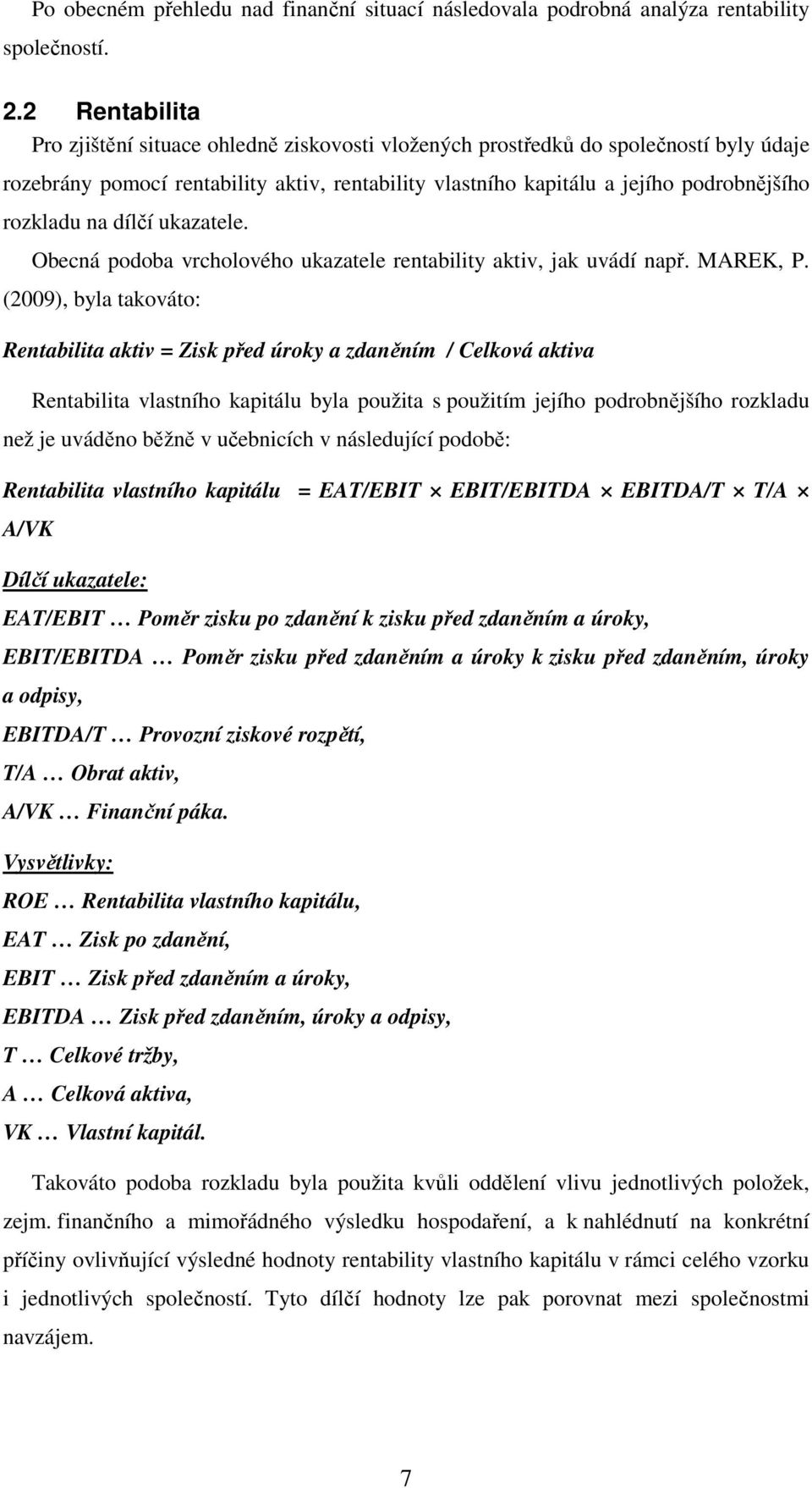 na dílčí ukazatele. Obecná podoba vrcholového ukazatele rentability aktiv, jak uvádí např. MAREK, P.