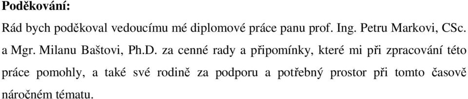 za cenné rady a připomínky, které mi při zpracování této práce