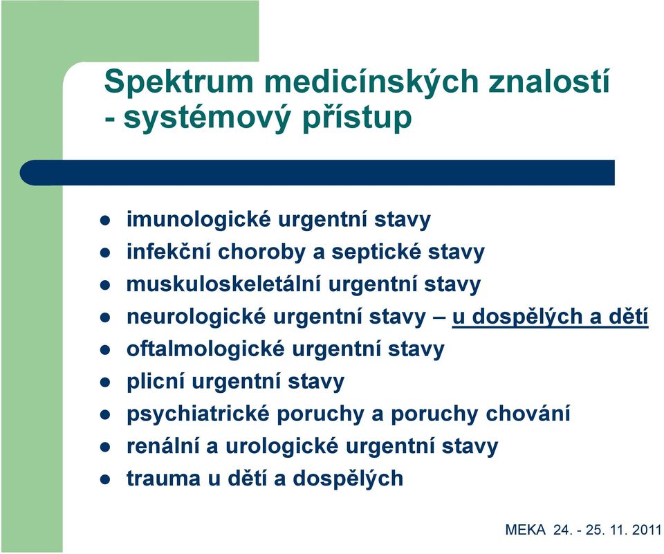 u dospělých a dětí oftalmologické urgentní stavy plicní urgentní stavy psychiatrické