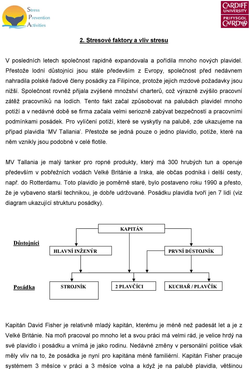 Společnost rovněž přijala zvýšené množství charterů, což výrazně zvýšilo pracovní zátěž pracovníků na lodích.