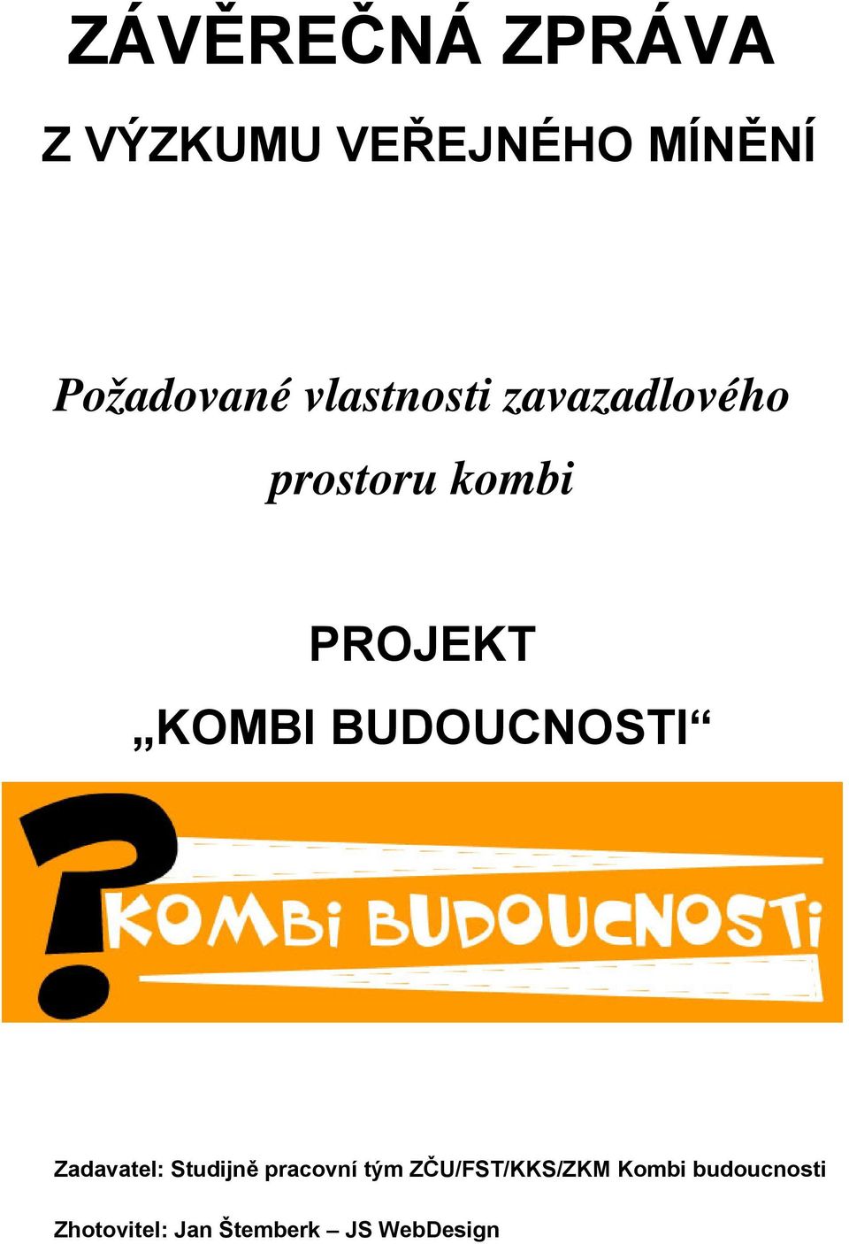 BUDOUCNOSTI Zadavatel: Studijně pracovní tým