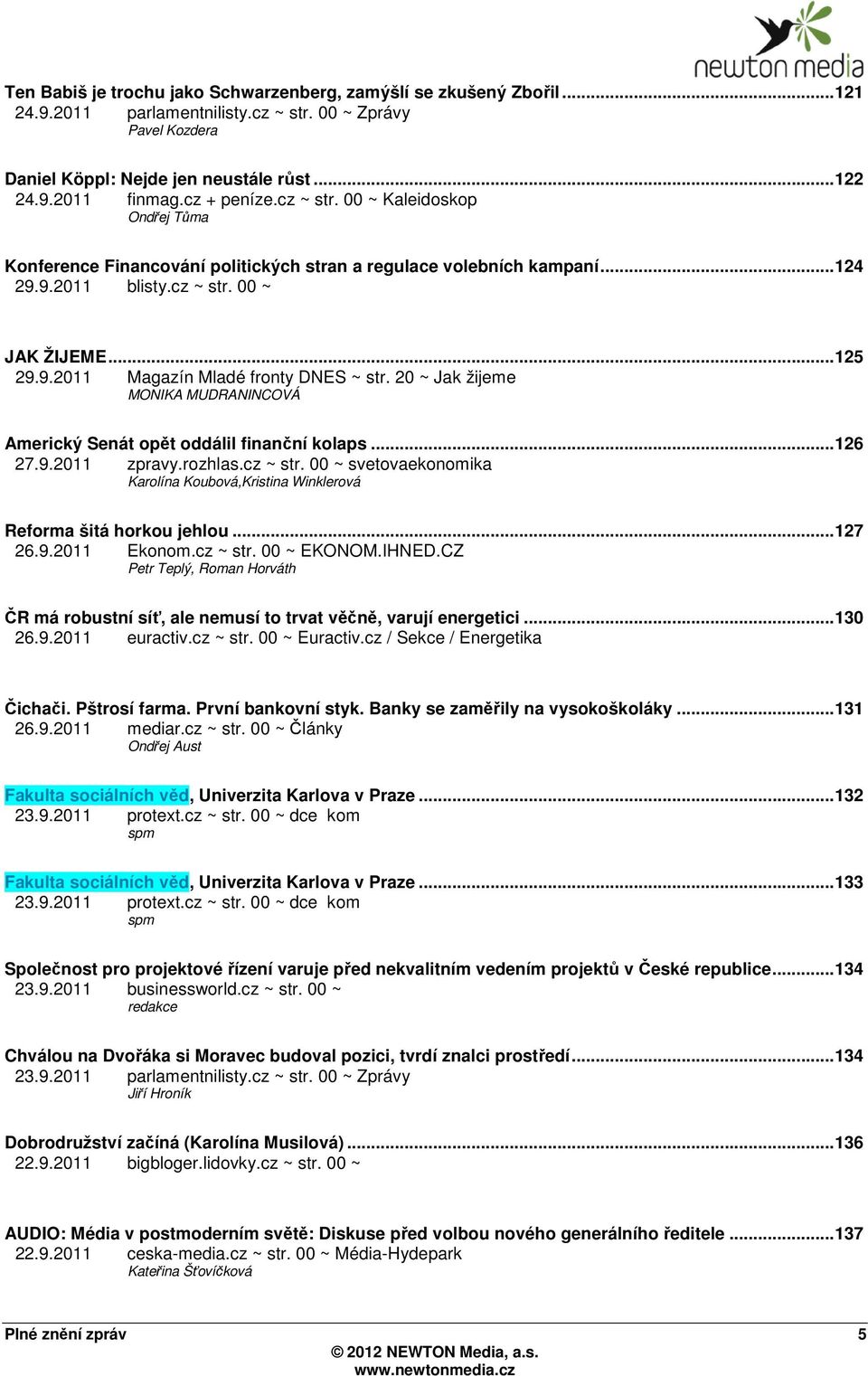 20 ~ Jak žijeme MONIKA MUDRANINCOVÁ Americký Senát opět oddálil finanční kolaps...126 27.9.2011 zpravy.rozhlas.cz ~ str.