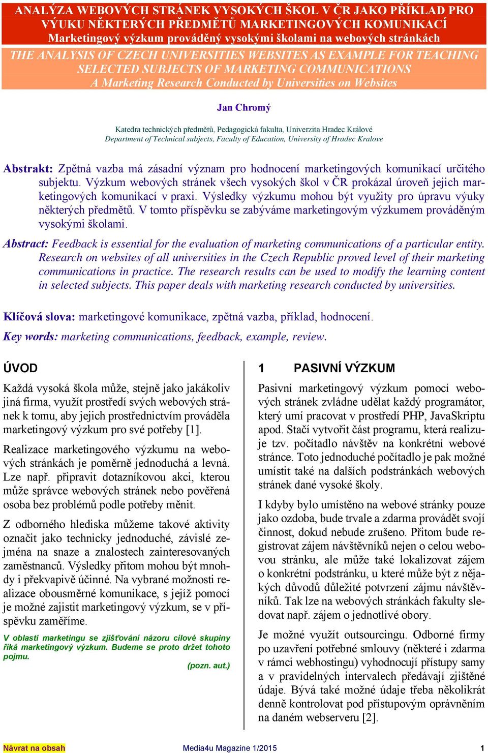 Pedagogická fakulta, Univerzita Hradec Králové Department of Technical subjects, Faculty of Education, University of Hradec Kralove Abstrakt: Zpětná vazba má zásadní význam pro hodnocení