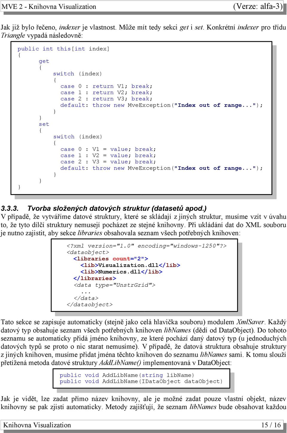 new MveException("Index out of range..."); } } set { switch (index) { case : V = value; break; case : V2 = value; break; case 2 : V = value; break; default: throw new MveException("Index out of range.