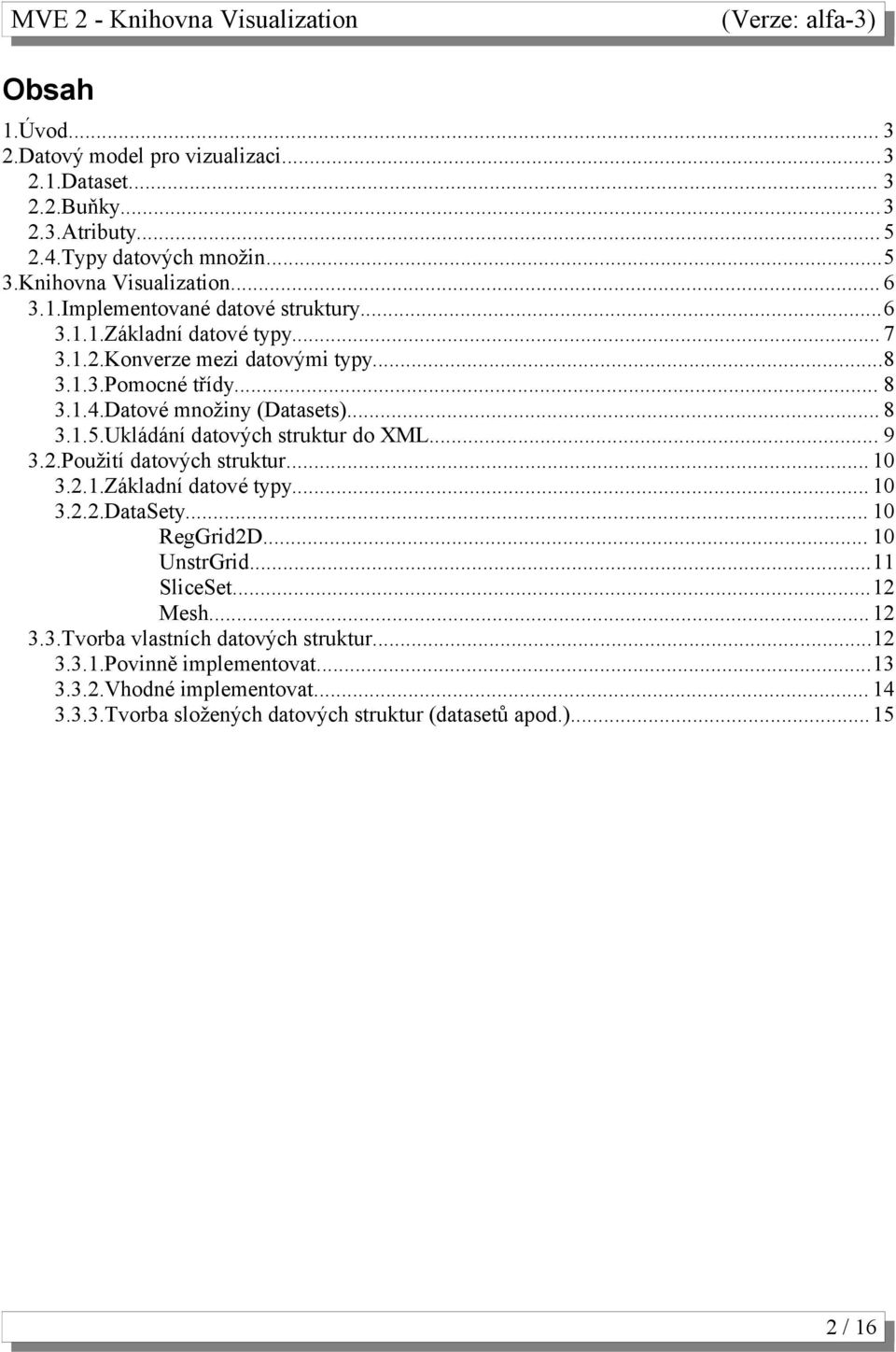 Ukládání datových struktur do XML... 9.2.Použití datových struktur....2..základní datové typy....2.2.datasety... RegGrid2D... UnstrGrid... SliceSet...2 Mesh.