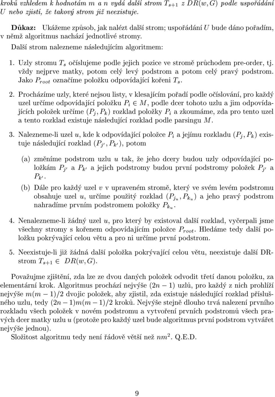 Uzly stromu T s o slujeme podle jejich pozice ve strom pruchodem pre-order, tj. v dy nejprve matky, potom cel lev podstrom a potom cel prav podstrom.