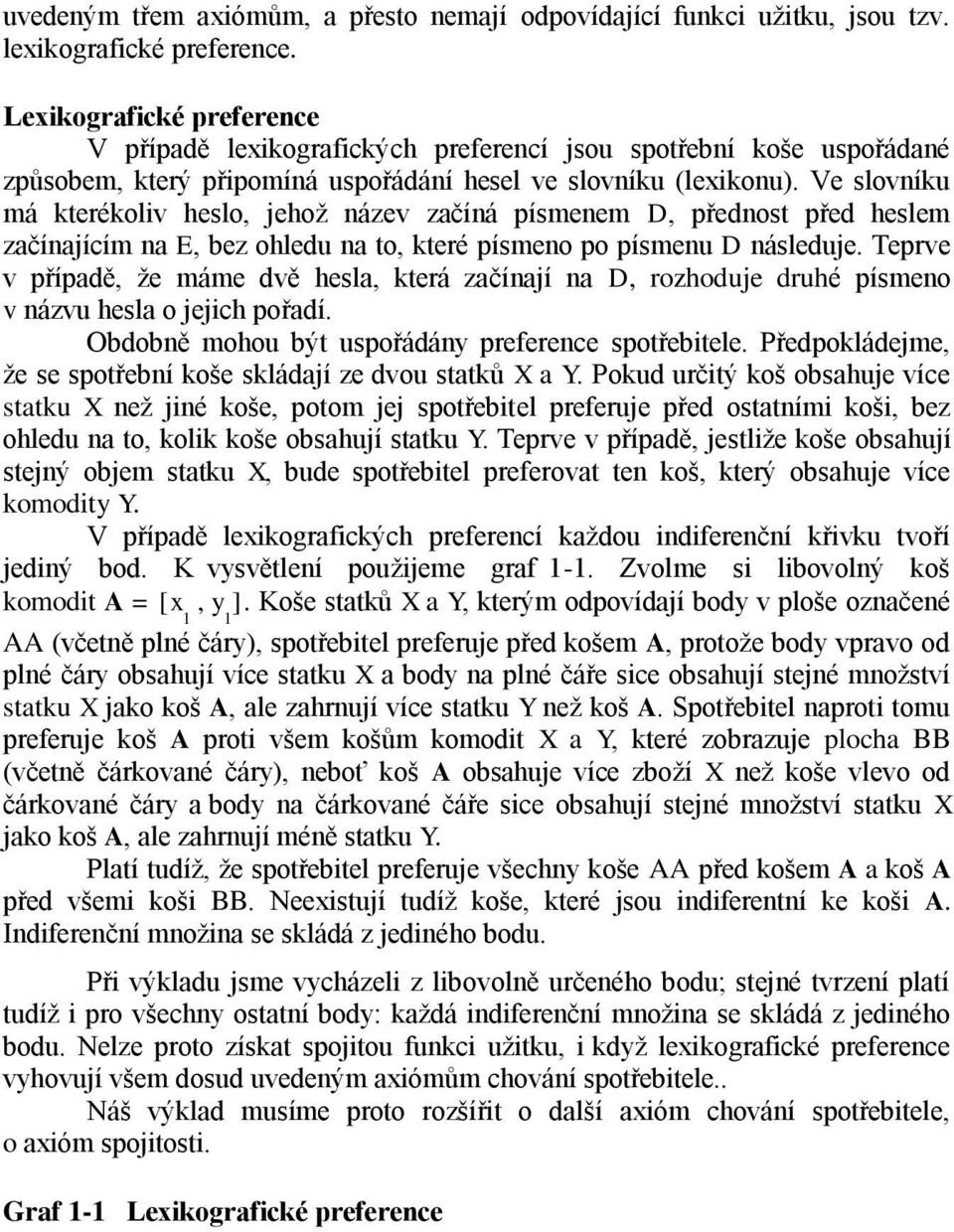 Ve slovníku má kterékoliv heslo, jehož název začíná písmenem D, přednost před heslem začínajícím na E, bez ohledu na to, které písmeno po písmenu D následuje.