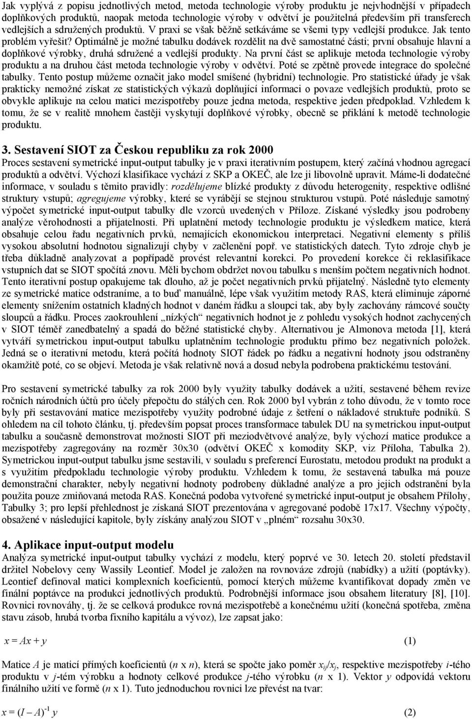 Optimálně je možné tabulku dodávek rozdělit na dvě samostatné části; první obsahuje hlavní a doplňkové výrobky, druhá sdružené a vedlejší produkty.