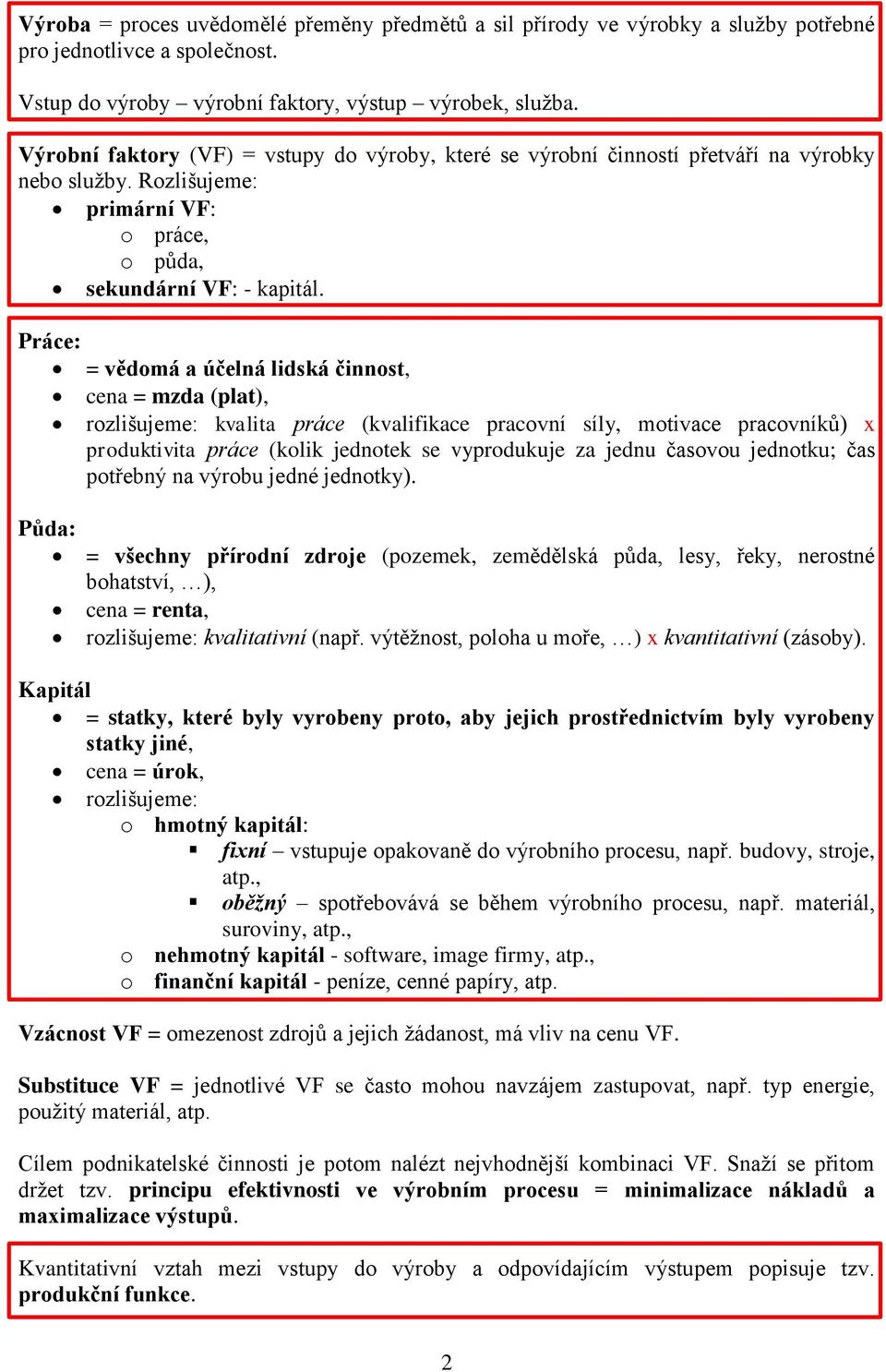 Práce: = vědomá a účelná lidská činnost, cena = mzda (plat), rozlišujeme: kvalita práce (kvalifikace pracovní síly, motivace pracovníků) x produktivita práce (kolik jednotek se vyprodukuje za jednu