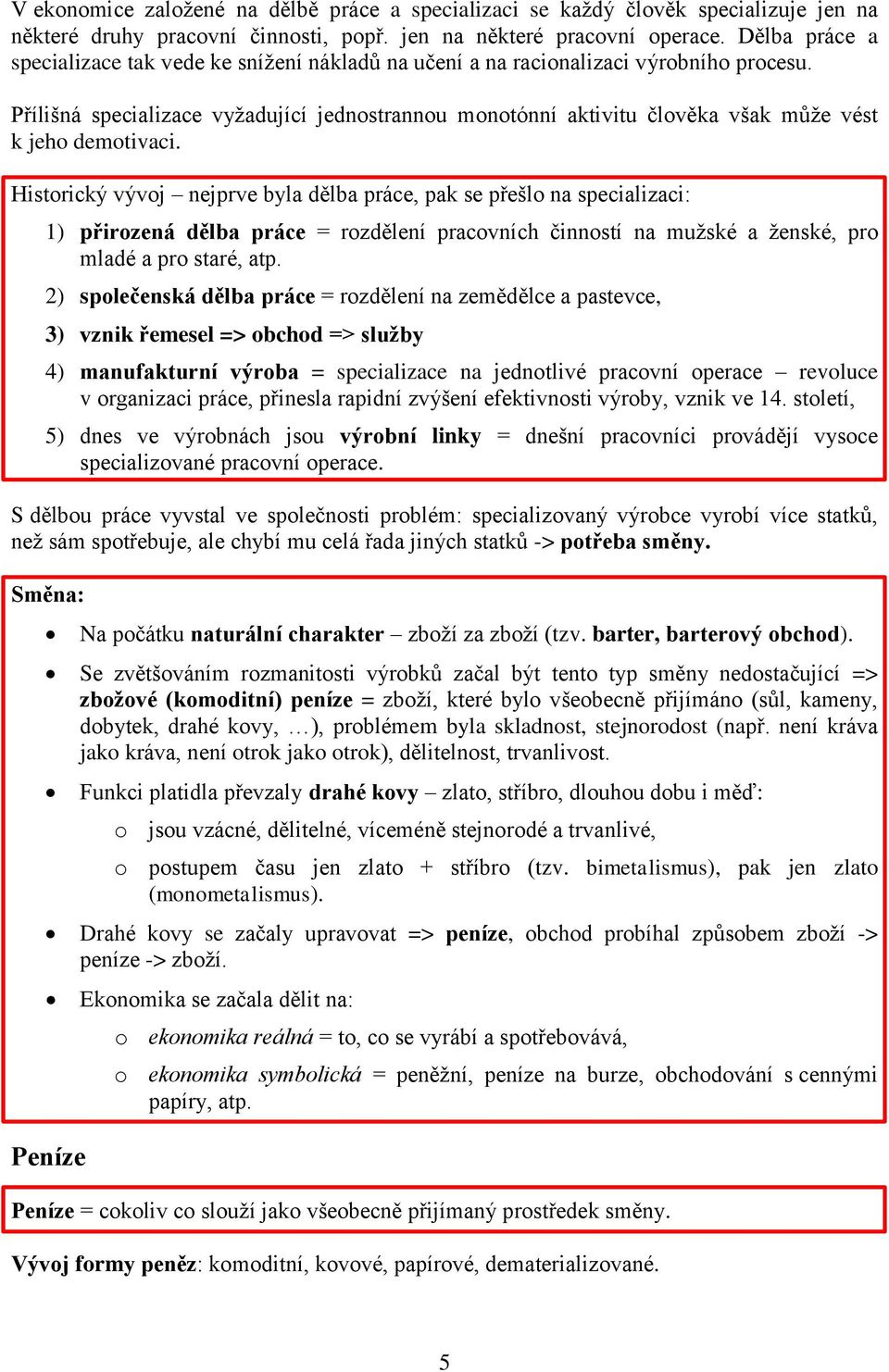 Přílišná specializace vyžadující jednostrannou monotónní aktivitu člověka však může vést k jeho demotivaci.