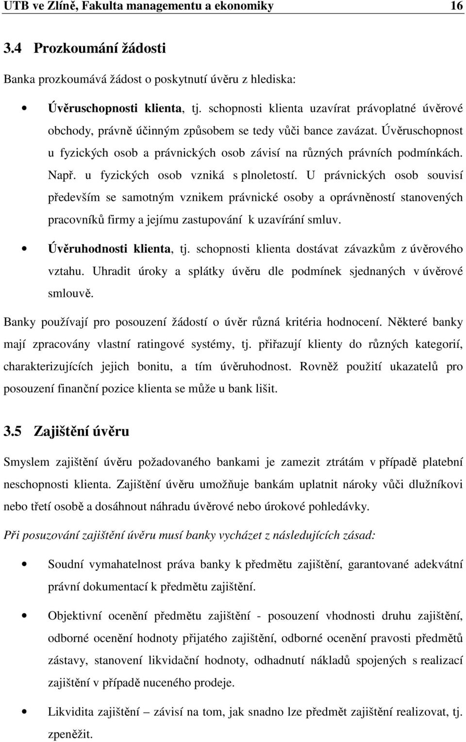 Např. u fyzických osob vzniká s plnoletostí.