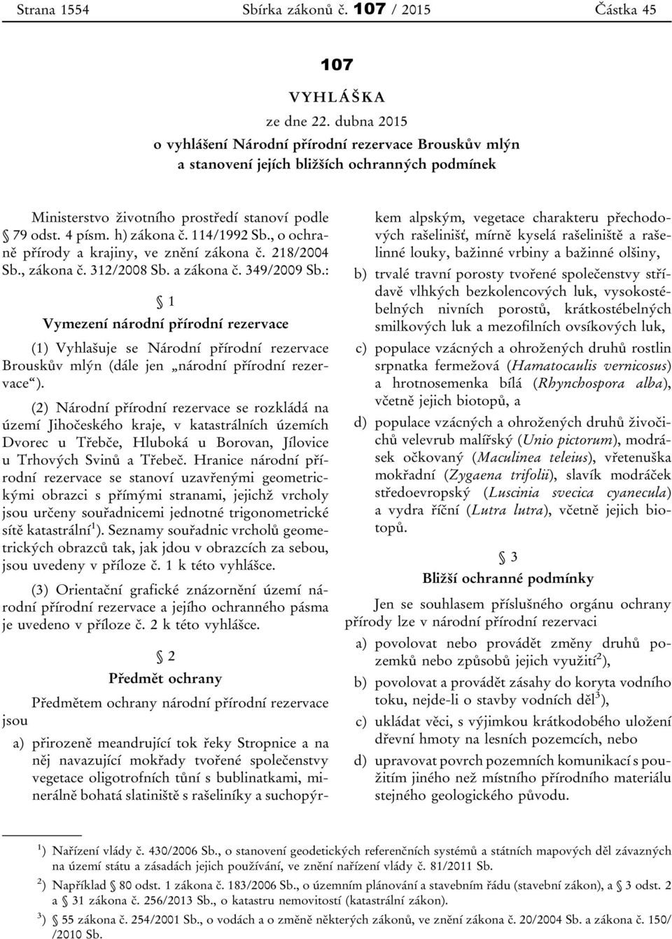 114/1992 Sb., o ochraně přírody a krajiny, ve znění zákona č. 218/2004 Sb., zákona č. 312/2008 Sb. a zákona č. 349/2009 Sb.