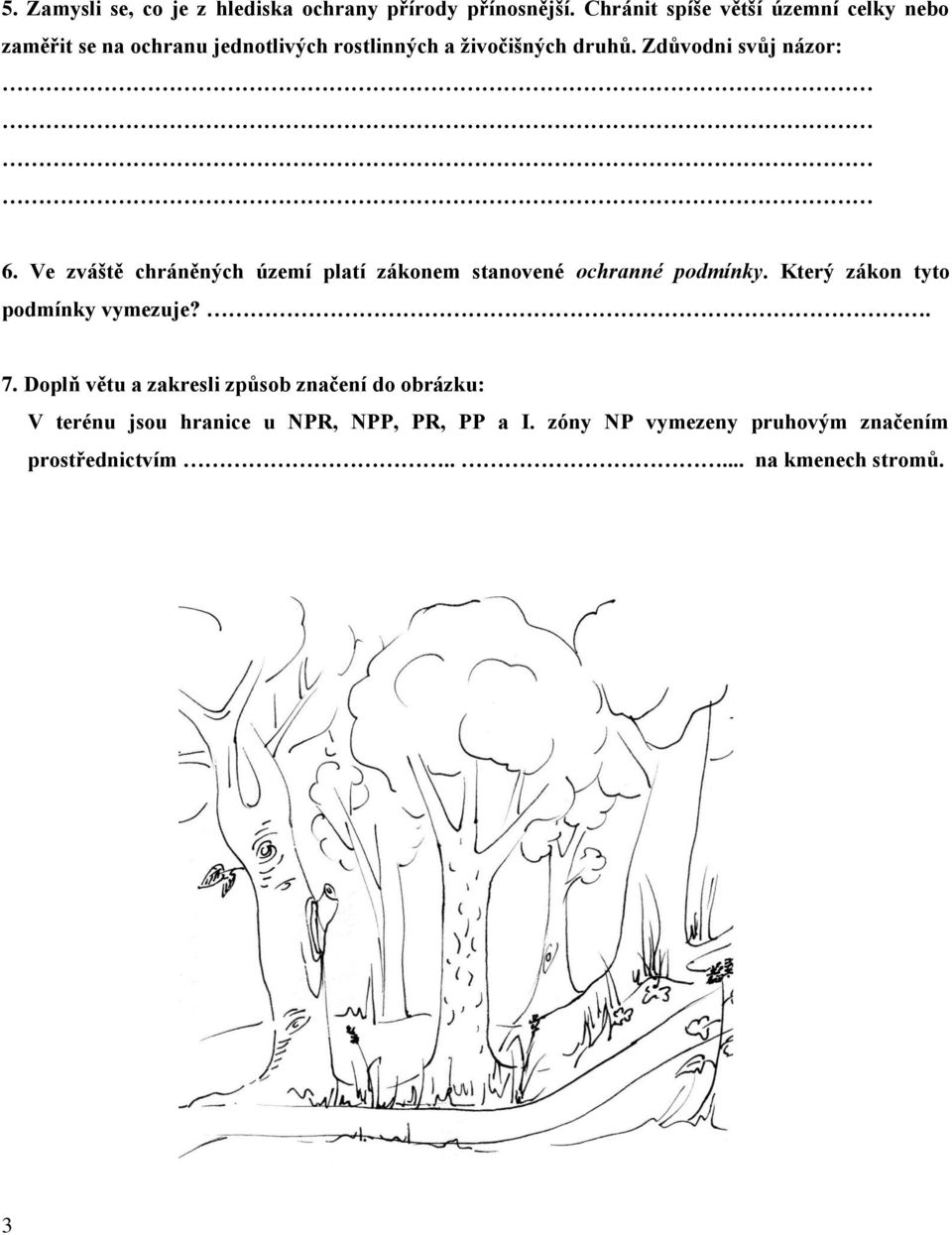 Zdůvodni svůj názor: 6. Ve zváště chráněných území platí zákonem stanovené ochranné podmínky.