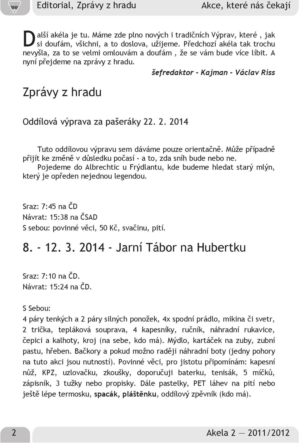 šefredaktor Kajman Václav Riss Zprávy z hradu Oddílová výprava za pašeráky 22. 2. 2014 Tuto oddílovou výpravu sem dáváme pouze orientačně.