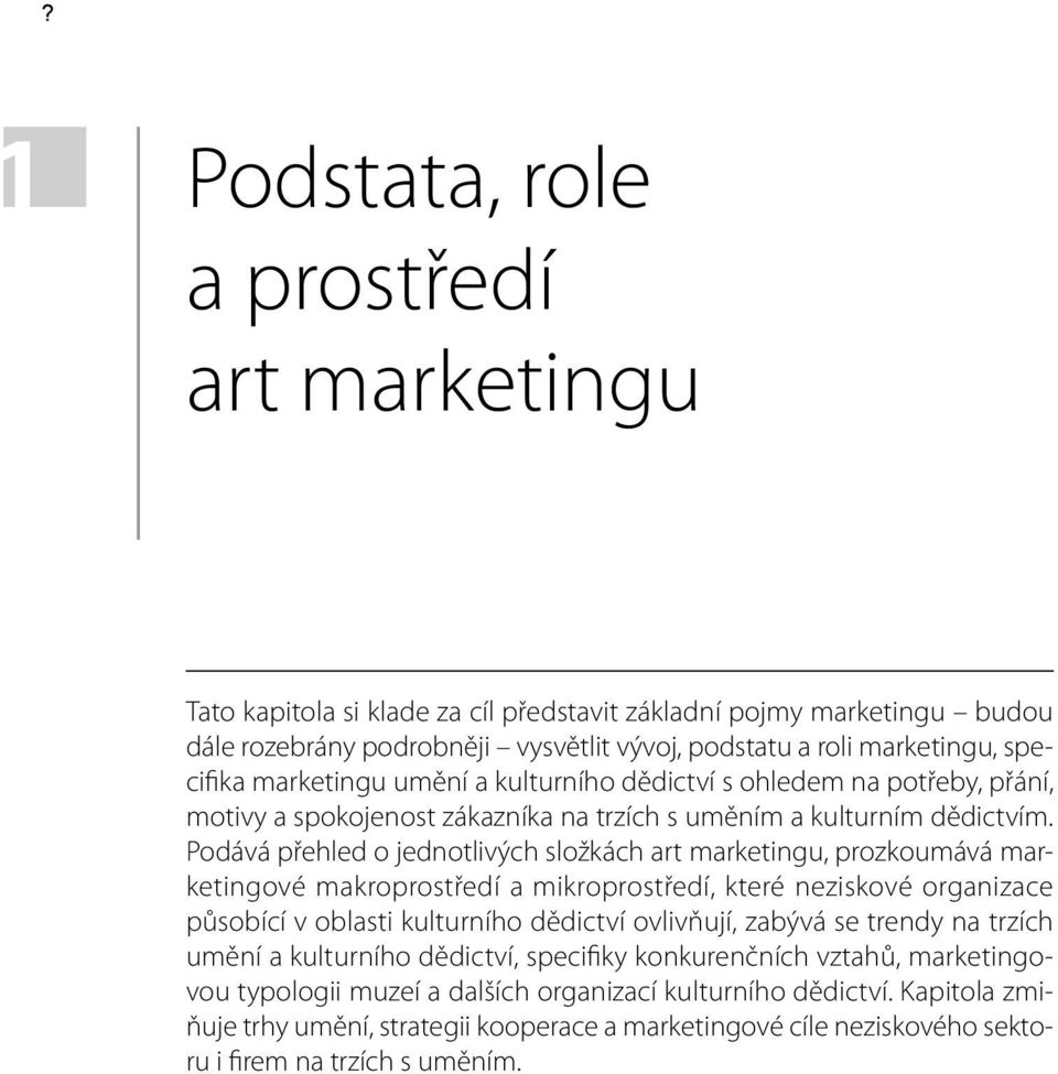 Podává přehled o jednotlivých složkách art marketingu, prozkoumává marketingové makroprostředí a mikroprostředí, které neziskové organizace působící v oblasti kulturního dědictví ovlivňují, zabývá se