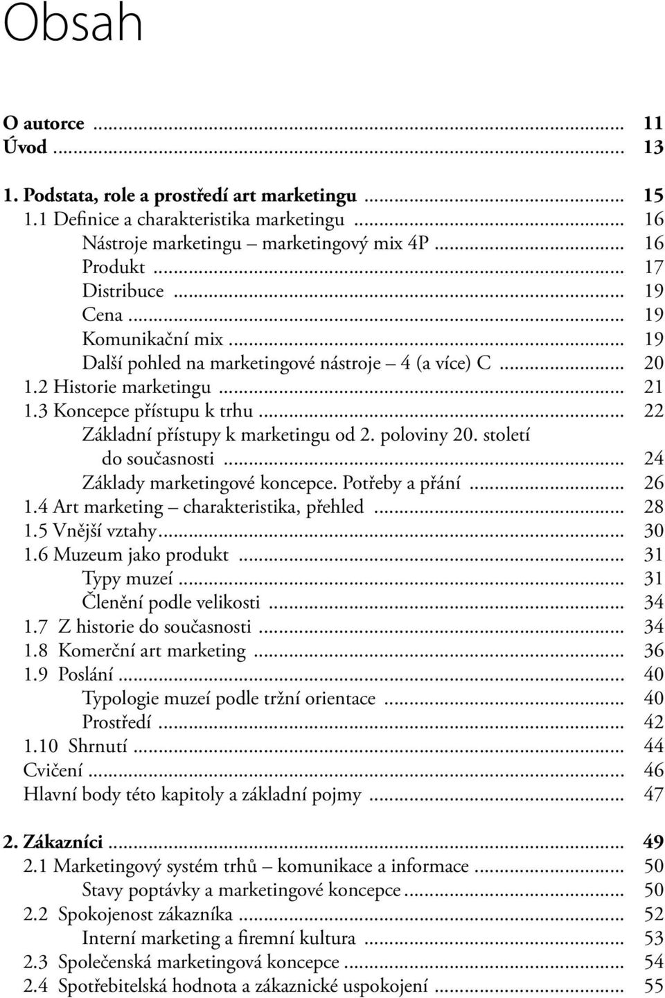 .. 22 Základní přístupy k marketingu od 2. poloviny 20. století do současnosti... 24 Základy marketingové koncepce. Potřeby a přání... 26 1.4 Art marketing charakteristika, přehled... 28 1.