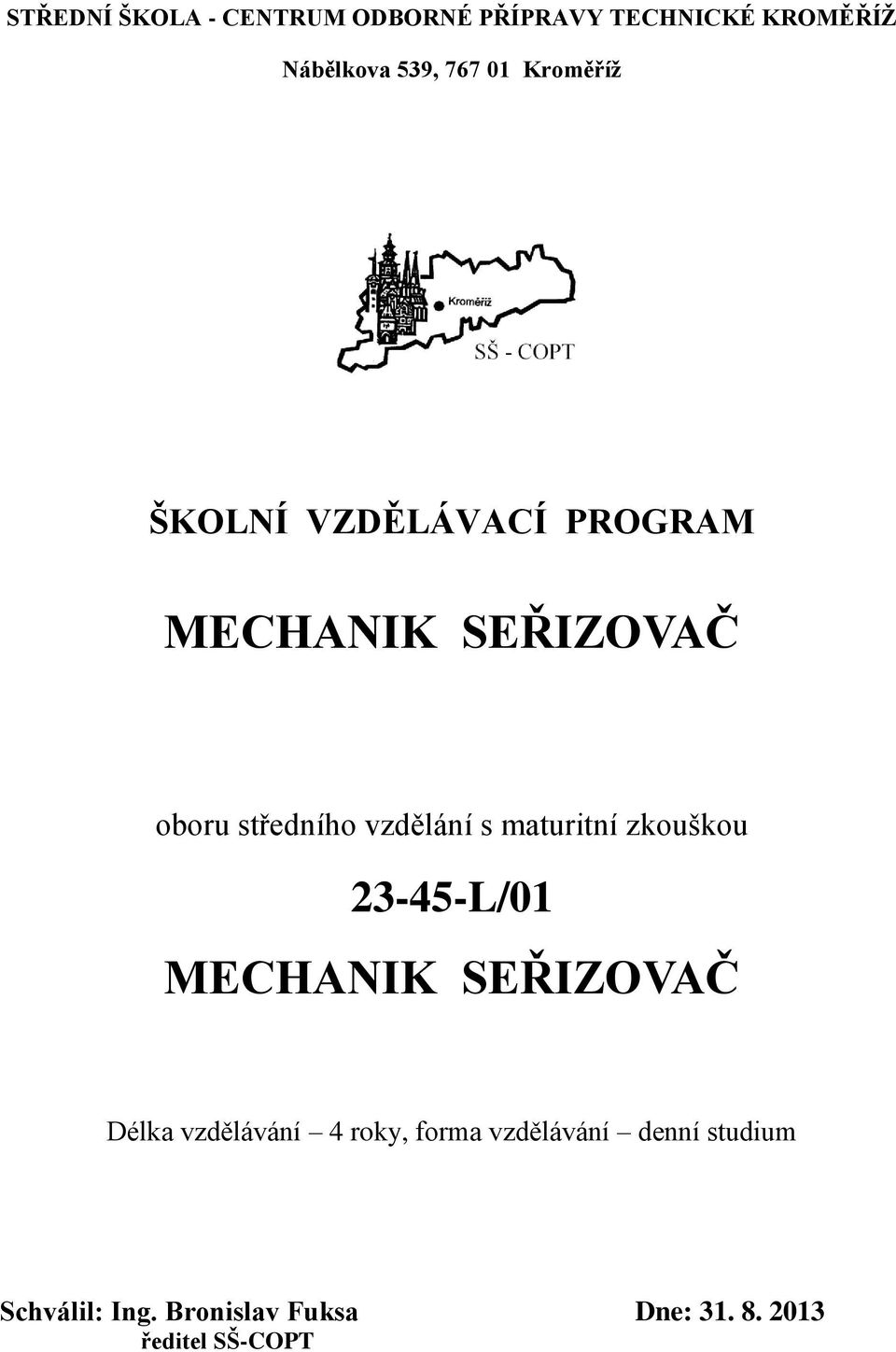 maturitní zkouškou 23-45-L/01 MECHANIK SEŘIZOVAČ Délka vzdělávání 4 roky, forma