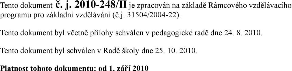 základní vzdělávání (č.j. 31504/2004-22).