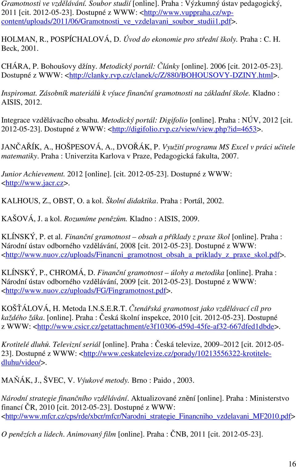 Metodický portál: Články [online]. 2006 [cit. 2012-05-23]. Dostupné z WWW: <http://clanky.rvp.cz/clanek/c/z/880/bohousovy-dziny.html>. Inspiromat.