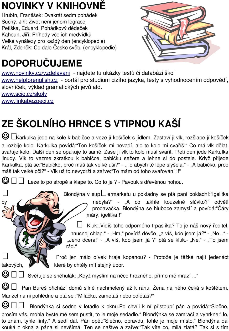 cz portál pro studium cizího jazyka, testy s vyhodnocením odpovědí, slovníček, výklad gramatických jevů atd. www.scio.cz/skoly www.linkabezpeci.