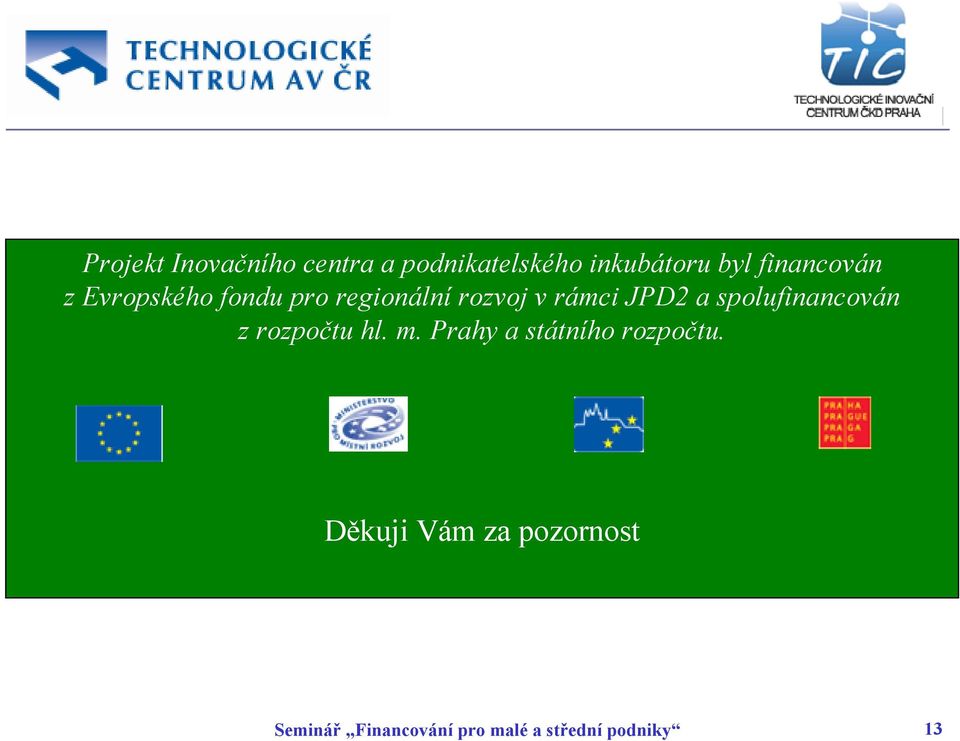 a spolufinancován z rozpočtu hl. m. Prahy a státního rozpočtu.