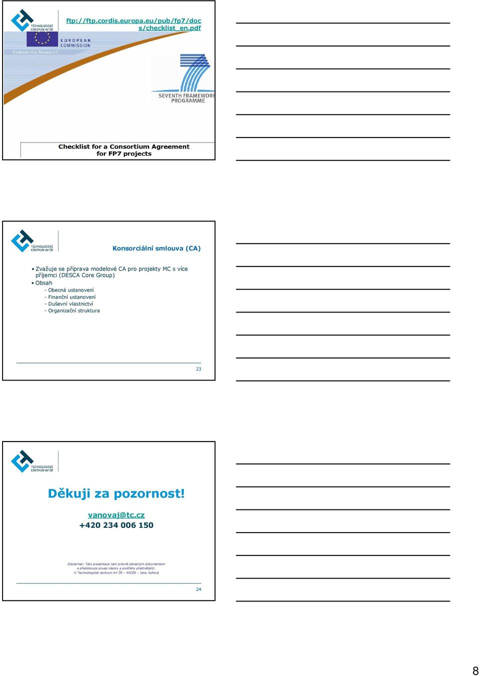 Obsah Obecná ustanovení Finanční ustanovení Duševní vlastnictví Organizační struktura 23 Děkuji za pozornost!