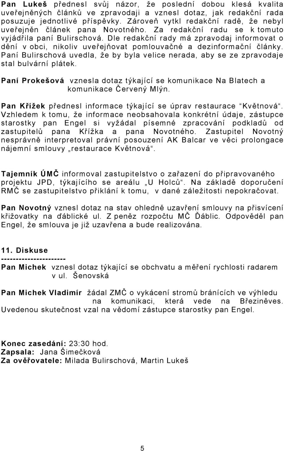 Dle redakční rady má zpravodaj informovat o dění v obci, nikoliv uveřejňovat pomlouvačné a dezinformační články.