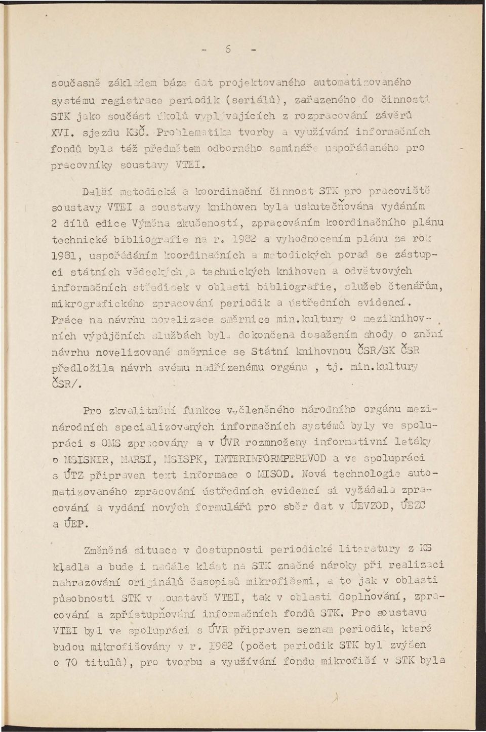 1ích fondů byla též pi\; :12~ tem odb )r~ého seminář ',po':-'á-1an'3hg pro, praconíky soust.~ VTll. Ddlfjí :lctodic\:á a _;:Dordinační činnogt ST~~ l)ro, nrjcoi3tě soustay VTE Cl. :Joustc.