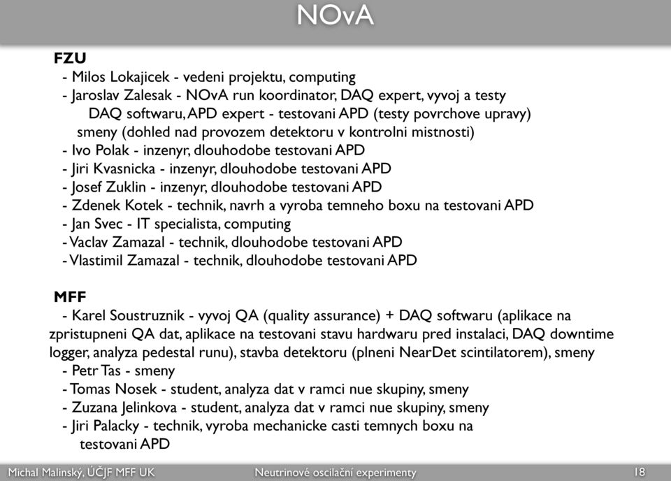 testovani APD - Zdenek Kotek - technik, navrh a vyroba temneho boxu na testovani APD - Jan Svec - IT specialista, computing - Vaclav Zamazal - technik, dlouhodobe testovani APD - Vlastimil Zamazal -