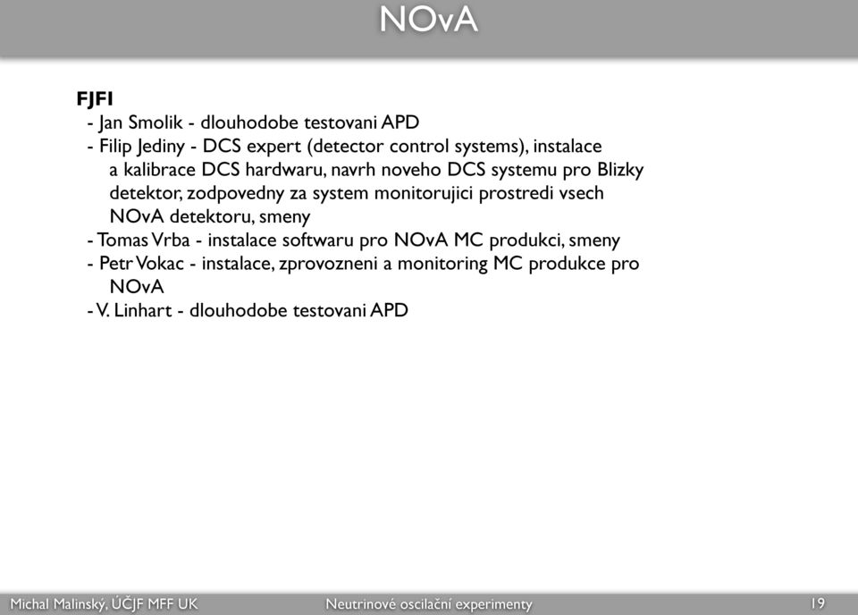 monitorujici prostredi vsech NOvA detektoru, smeny - Tomas Vrba - instalace softwaru pro NOvA MC produkci,