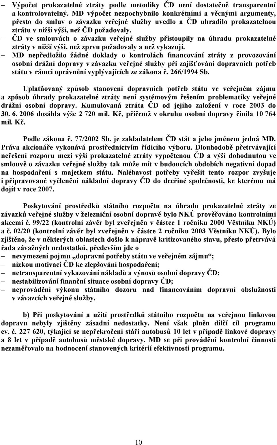 ČD ve smlouvách o závazku veřejné služby přistoupily na úhradu prokazatelné ztráty v nižší výši, než zprvu požadovaly a než vykazují.