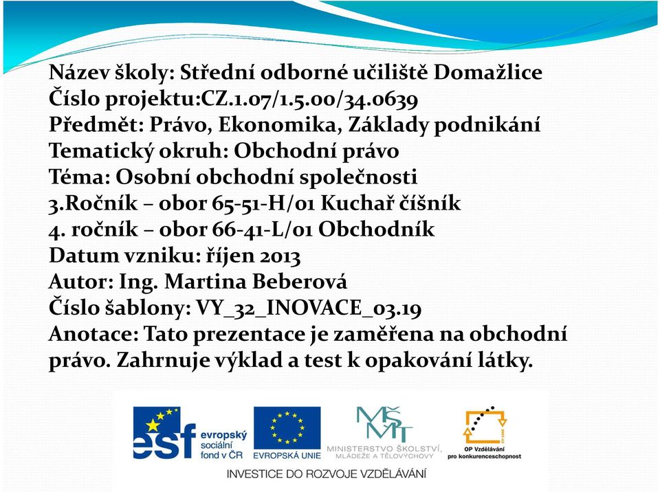 společnosti 3.Ročník obor 65-51-H/01 Kuchař číšník 4.