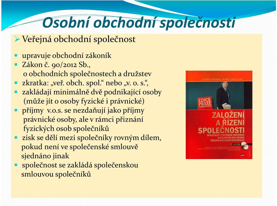 o.s. se nezdaňují jako příjmy právnické osoby, ale v rámci přiznání fyzických osob společníků zisk se dělí mezi