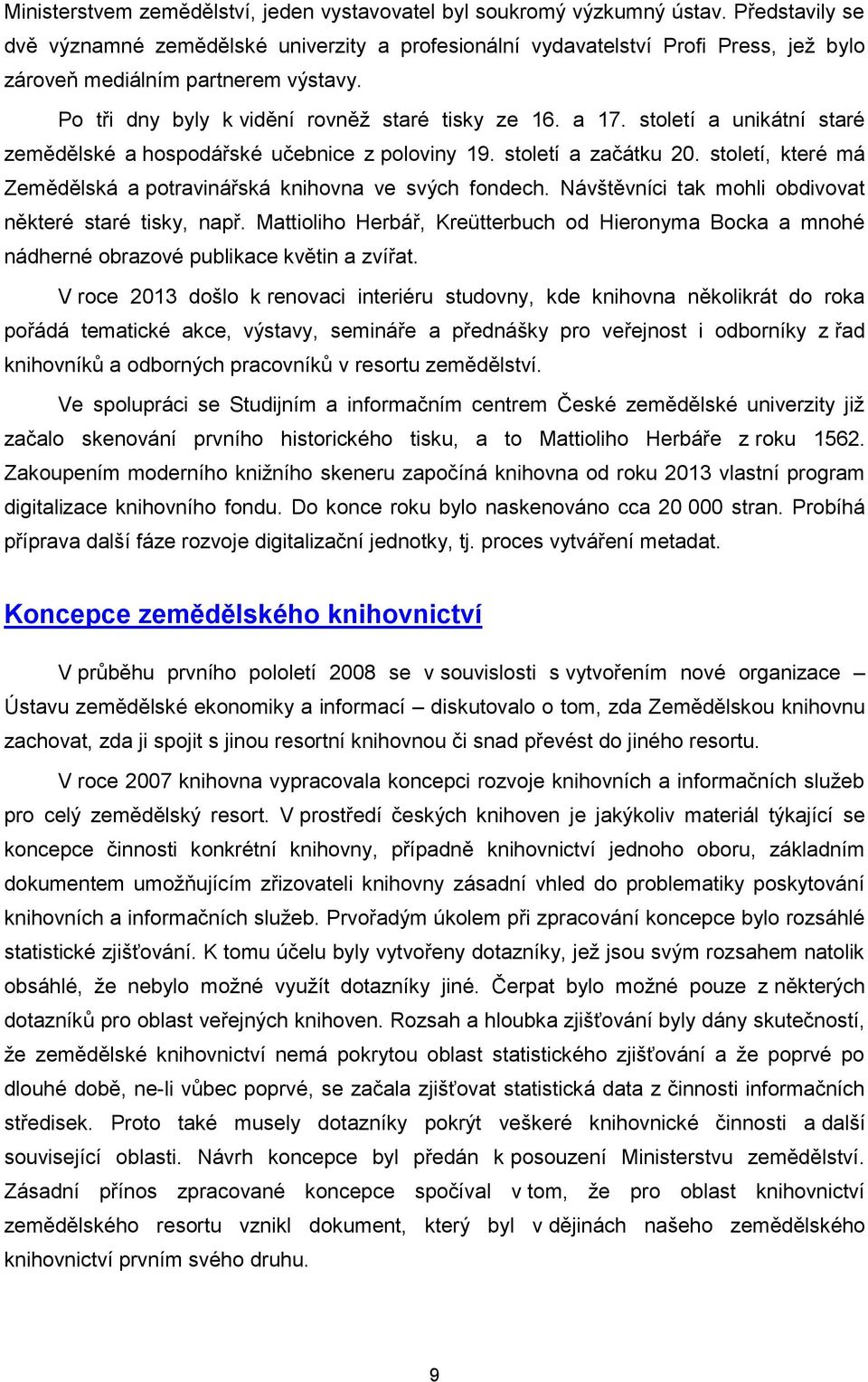 století a unikátní staré zemědělské a hospodářské učebnice z poloviny 19. století a začátku 20. století, které má Zemědělská a potravinářská knihovna ve svých fondech.