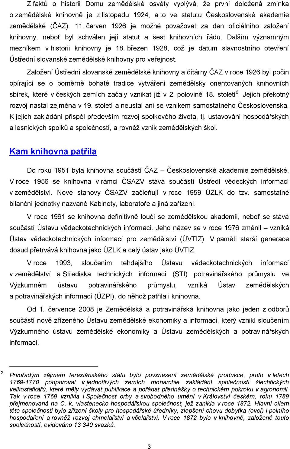 březen 1928, což je datum slavnostního otevření Ústřední slovanské zemědělské knihovny pro veřejnost.