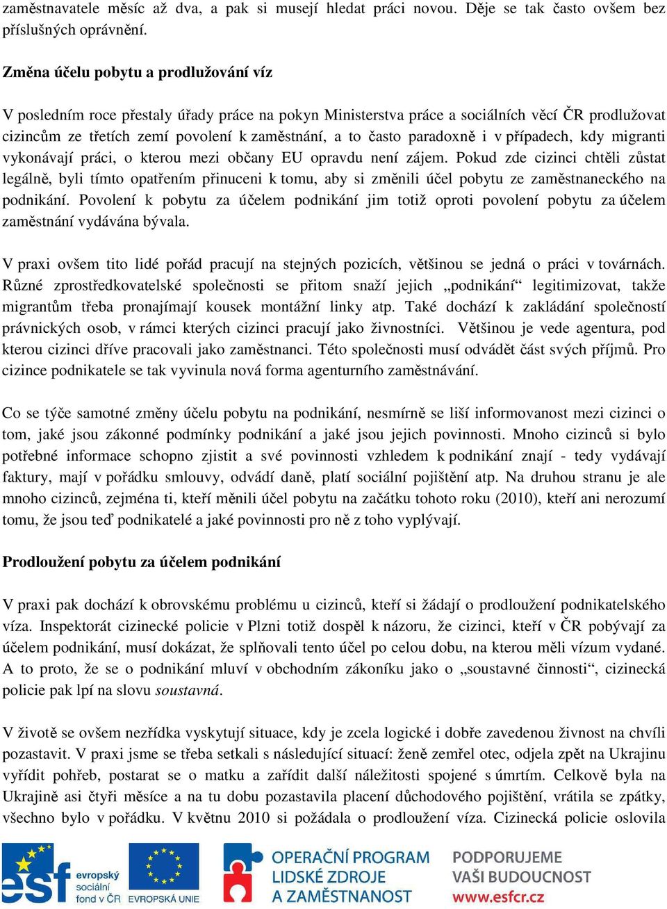 paradoxně i v případech, kdy migranti vykonávají práci, o kterou mezi občany EU opravdu není zájem.