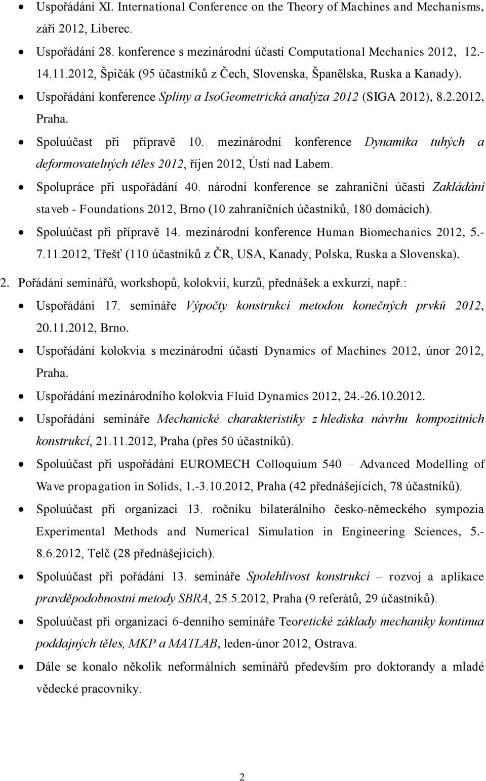 mezinárodní konference Dynamika tuhých a deformovatelných těles 2012, říjen 2012, Ústí nad Labem. Spolupráce při uspořádání 40.