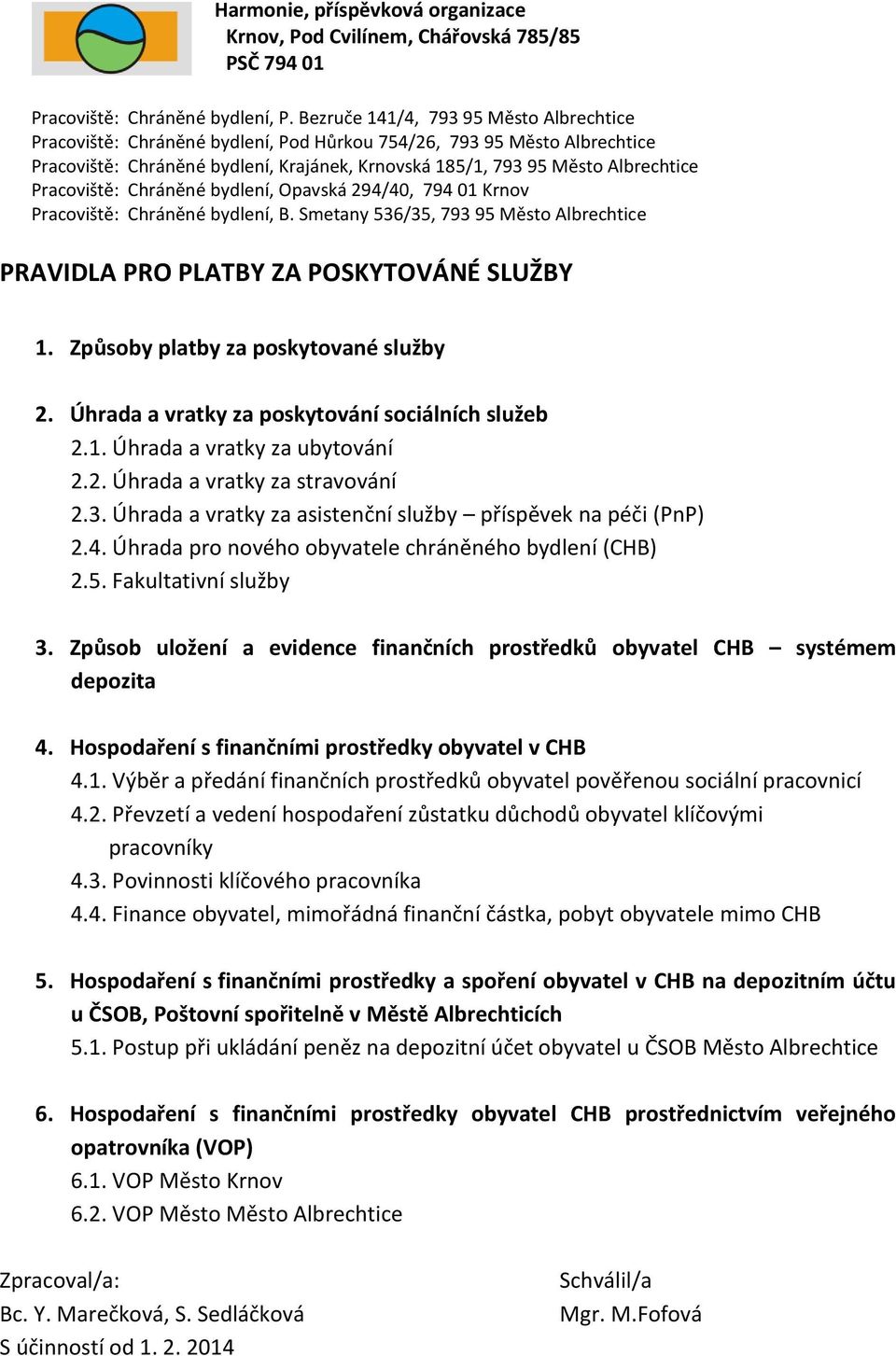 Pracoviště: Chráněné bydlení, Opavská 294/40, 794 01 Krnov Pracoviště: Chráněné bydlení, B. Smetany 536/35, 793 95 Město Albrechtice PRAVIDLA PRO PLATBY ZA POSKYTOVÁNÉ SLUŽBY 1.