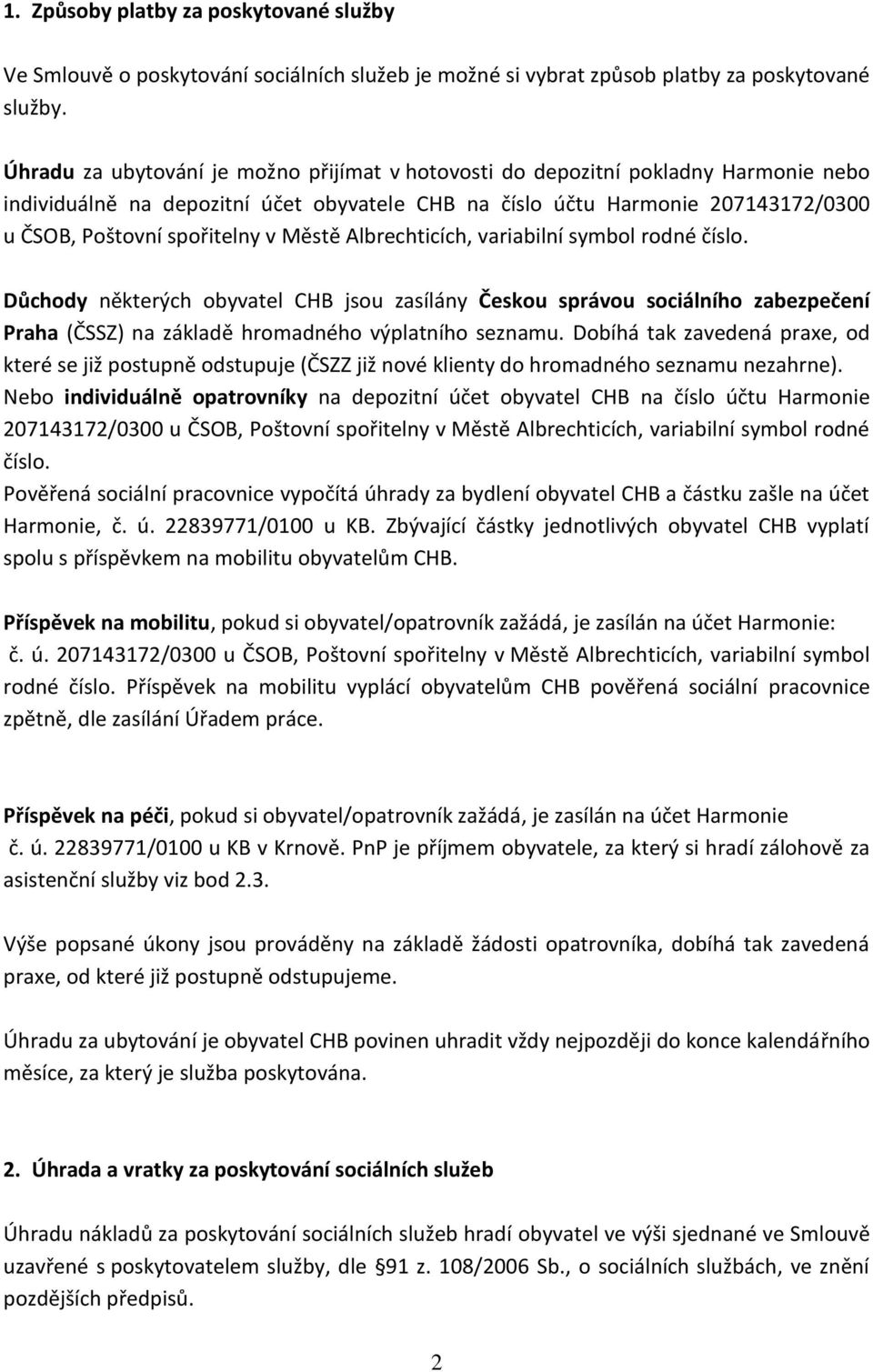 Městě Albrechticích, variabilní symbol rodné číslo. Důchody některých obyvatel CHB jsou zasílány Českou správou sociálního zabezpečení Praha (ČSSZ) na základě hromadného výplatního seznamu.