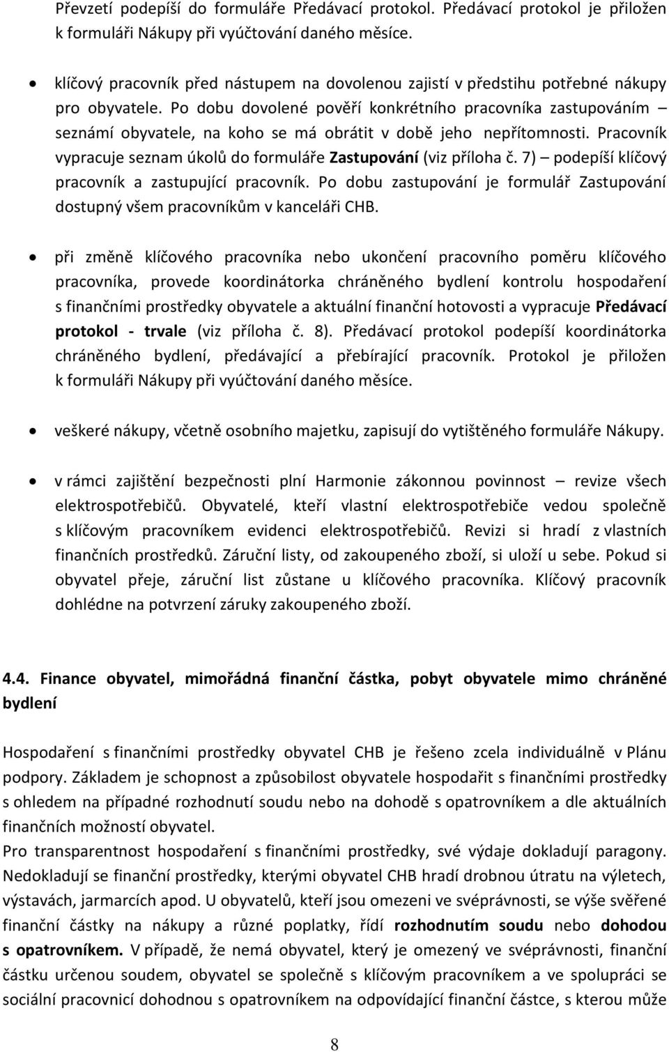 Po dobu dovolené pověří konkrétního pracovníka zastupováním seznámí obyvatele, na koho se má obrátit v době jeho nepřítomnosti.