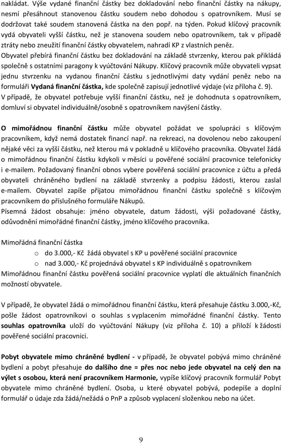 Pokud klíčový pracovník vydá obyvateli vyšší částku, než je stanovena soudem nebo opatrovníkem, tak v případě ztráty nebo zneužití finanční částky obyvatelem, nahradí KP z vlastních peněz.