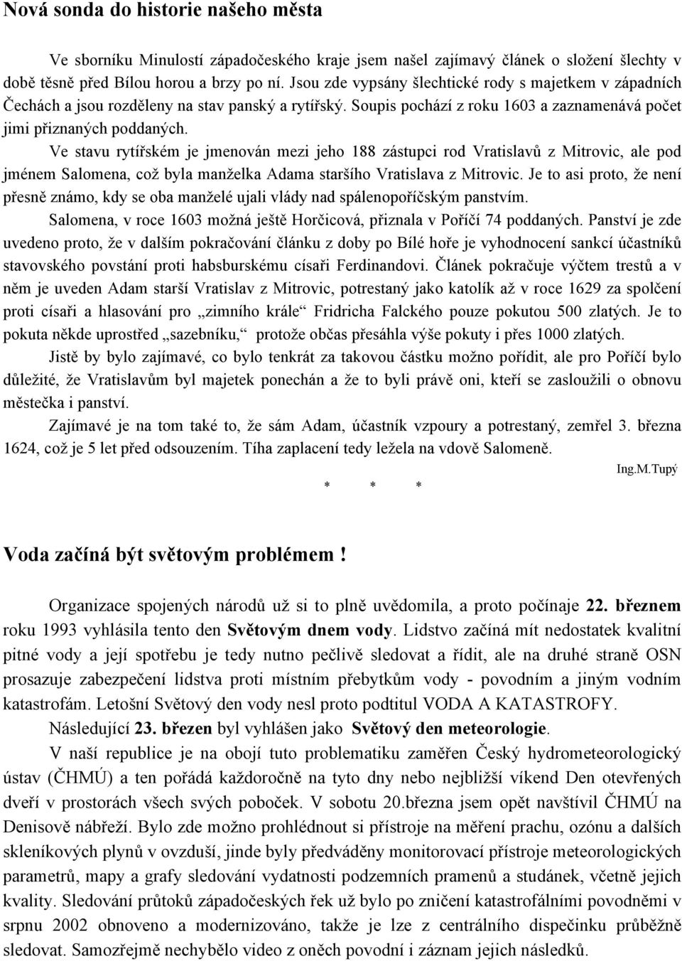 Ve stavu rytířském je jmenován mezi jeho 188 zástupci rod Vratislavů z Mitrovic, ale pod jménem Salomena, což byla manželka Adama staršího Vratislava z Mitrovic.