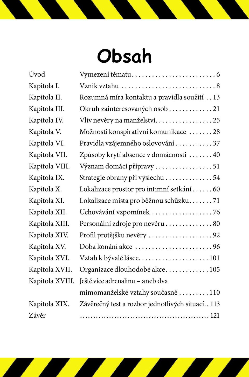 Pravidla vzájemného oslovování........... 37 Kapitola VII. Způsoby krytí absence v domácnosti....... 40 Kapitola VIII. Význam domácí přípravy................. 51 Kapitola IX.